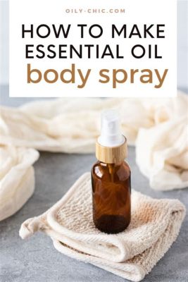 How to Make Body Spray with Fragrance Oil: A Scented Journey Through Time and Space